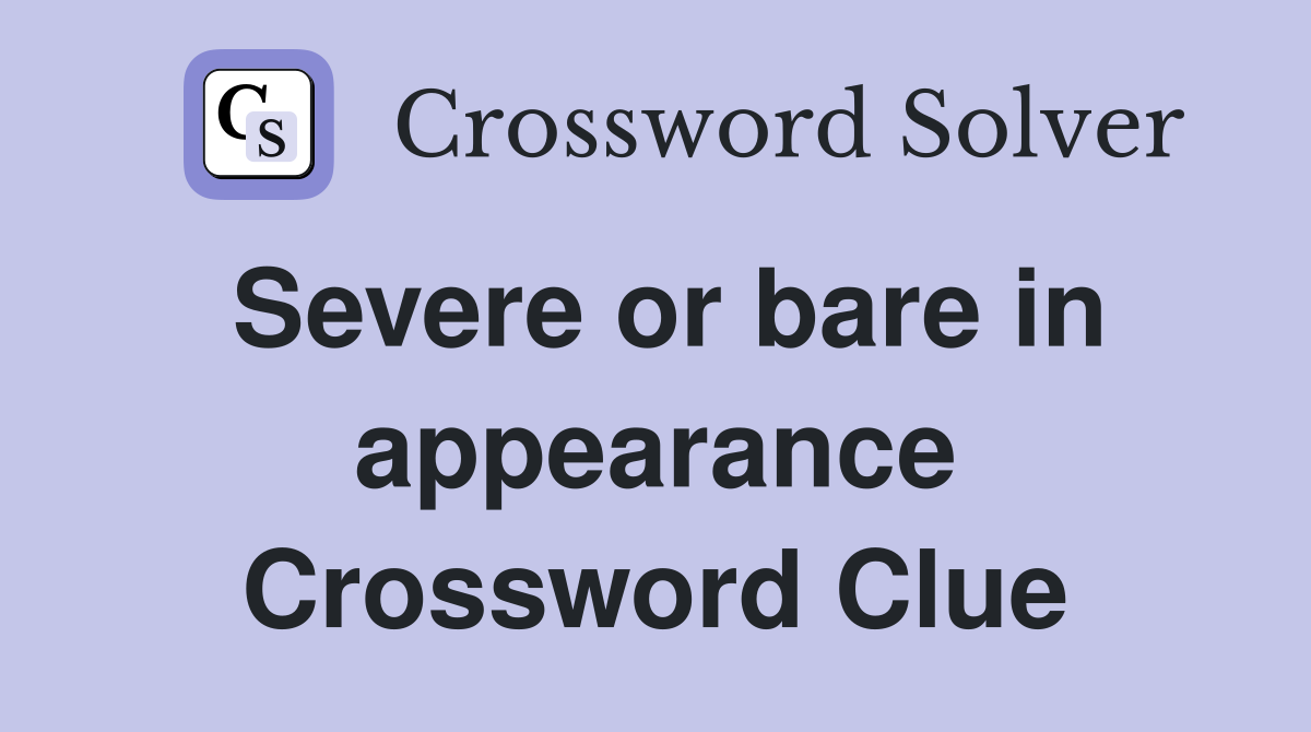 Severe or bare in appearance Crossword Clue Answers Crossword Solver